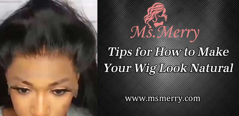 Tips for How to Make Your Wig Look Natural